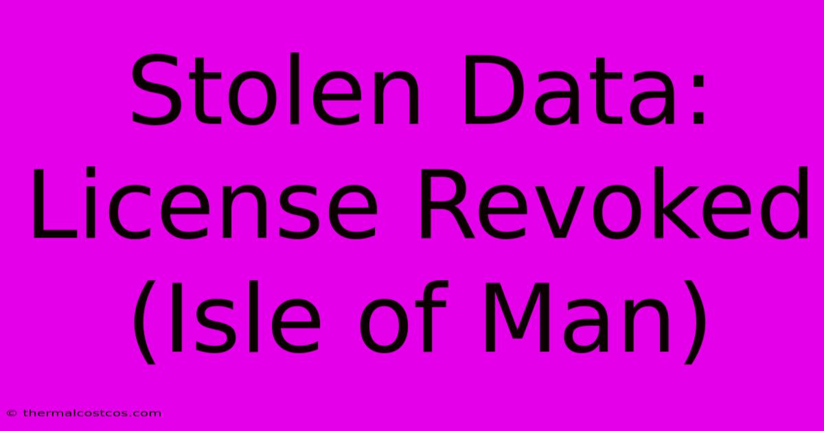 Stolen Data: License Revoked (Isle Of Man)