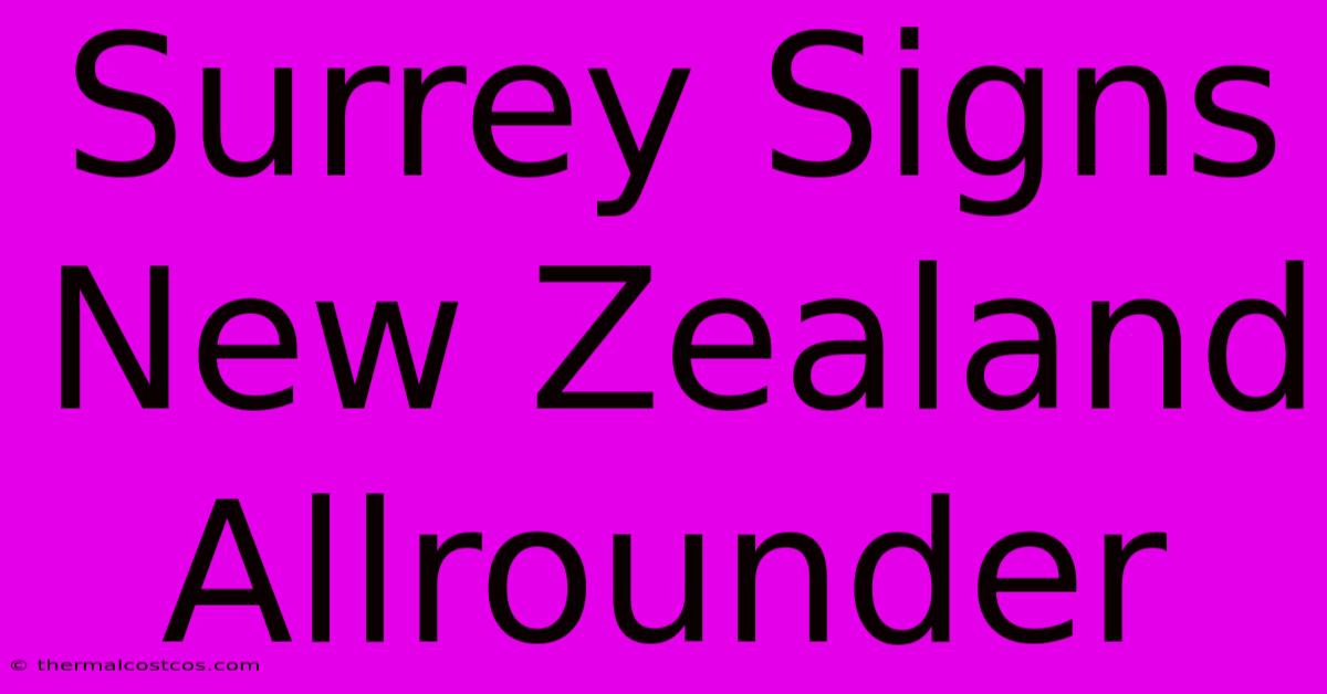 Surrey Signs New Zealand Allrounder