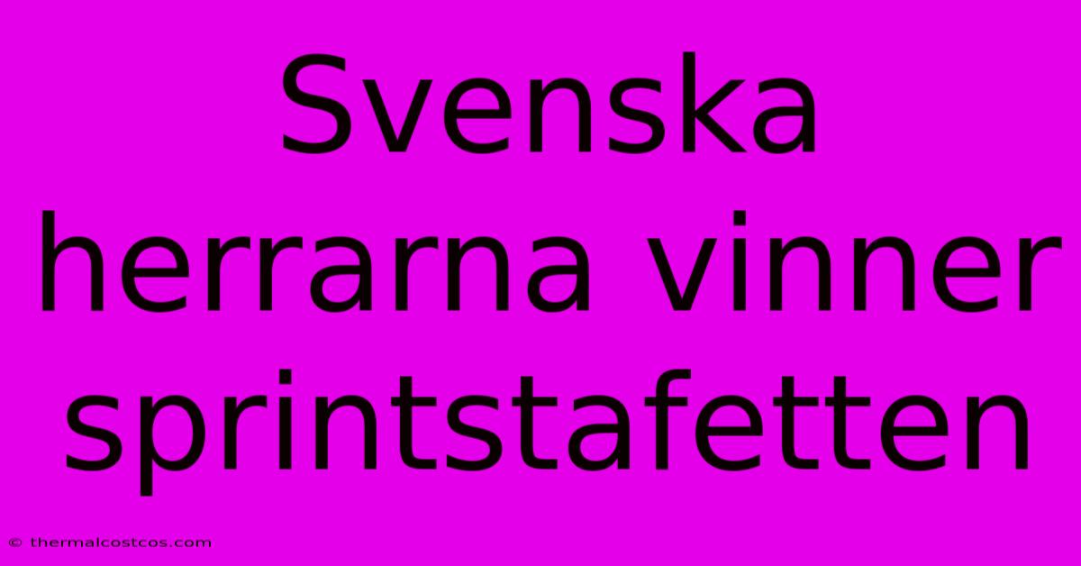 Svenska Herrarna Vinner Sprintstafetten