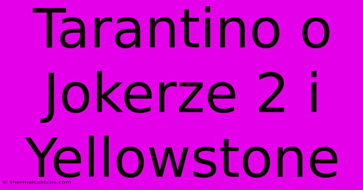 Tarantino O Jokerze 2 I Yellowstone