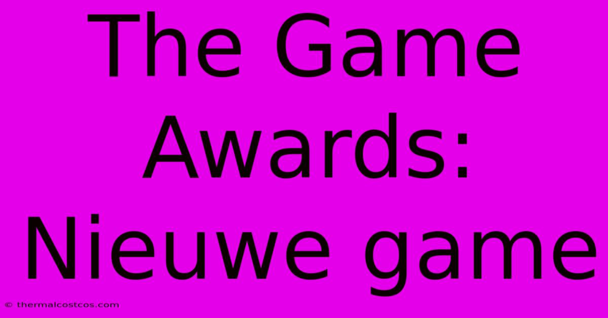 The Game Awards: Nieuwe Game