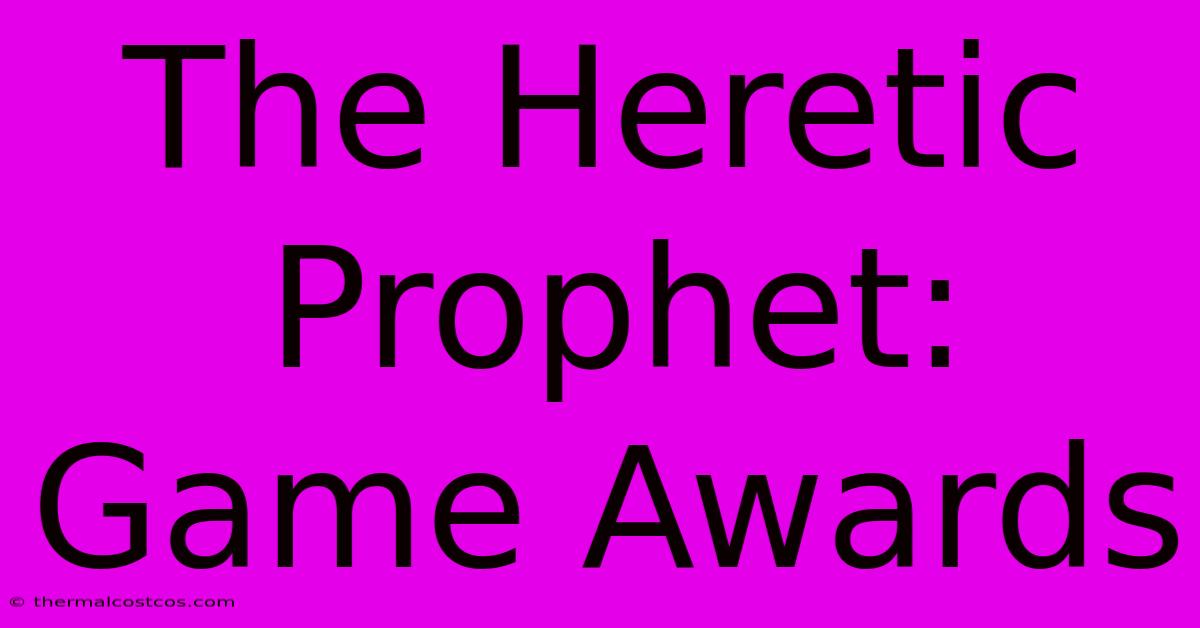 The Heretic Prophet: Game Awards