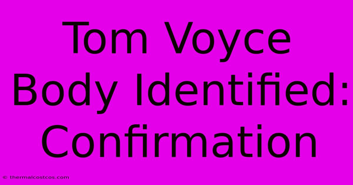 Tom Voyce Body Identified: Confirmation