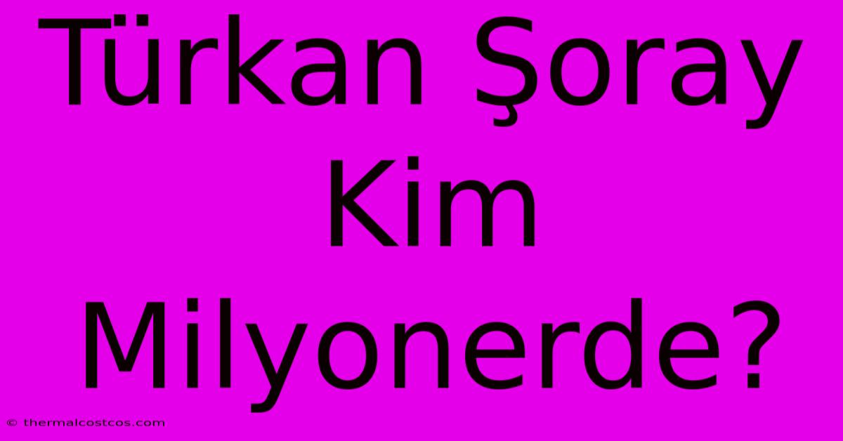 Türkan Şoray Kim Milyonerde?