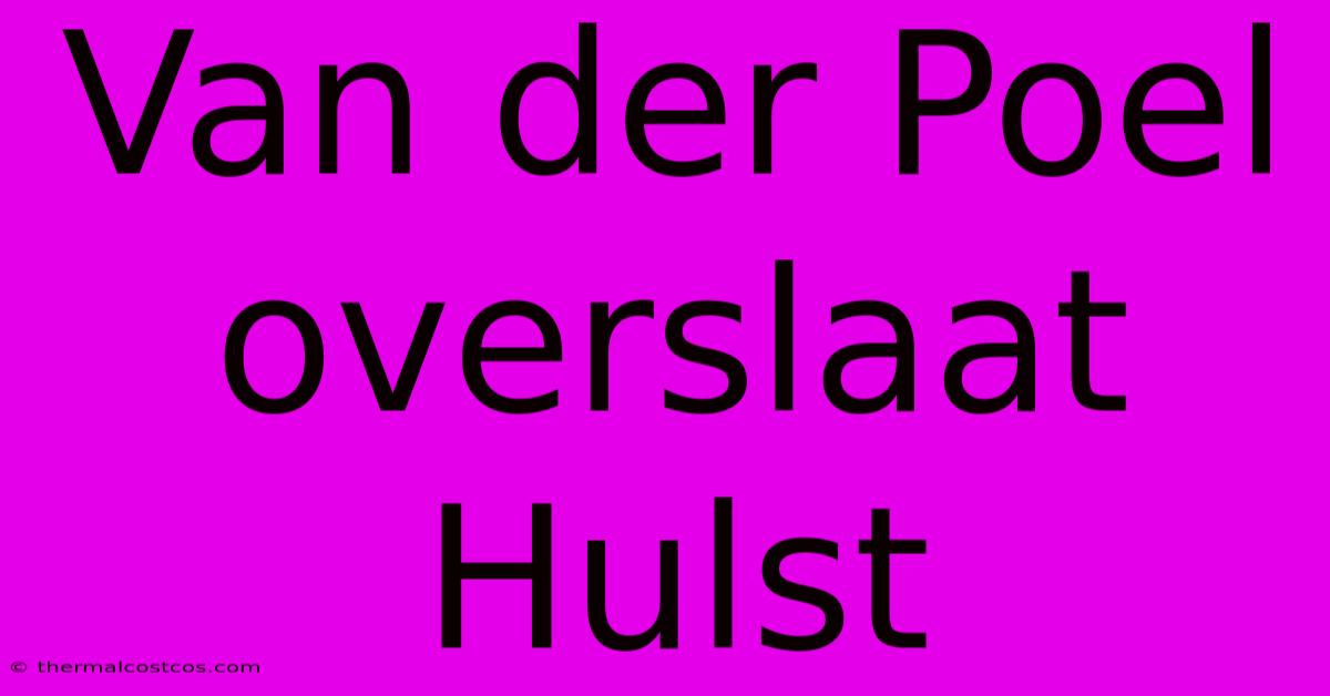 Van Der Poel Overslaat Hulst