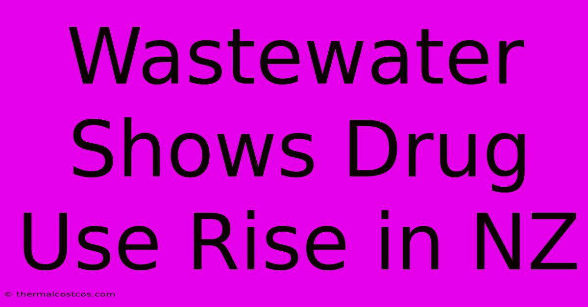 Wastewater Shows Drug Use Rise In NZ