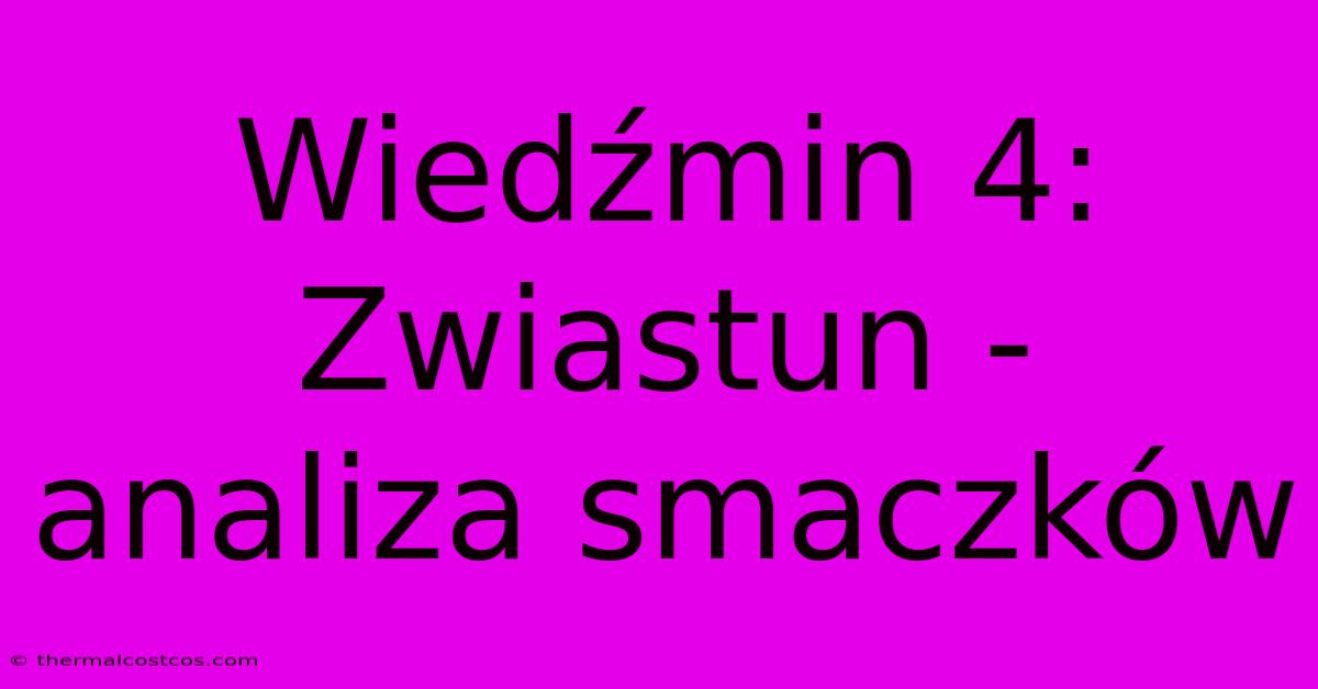 Wiedźmin 4: Zwiastun - Analiza Smaczków