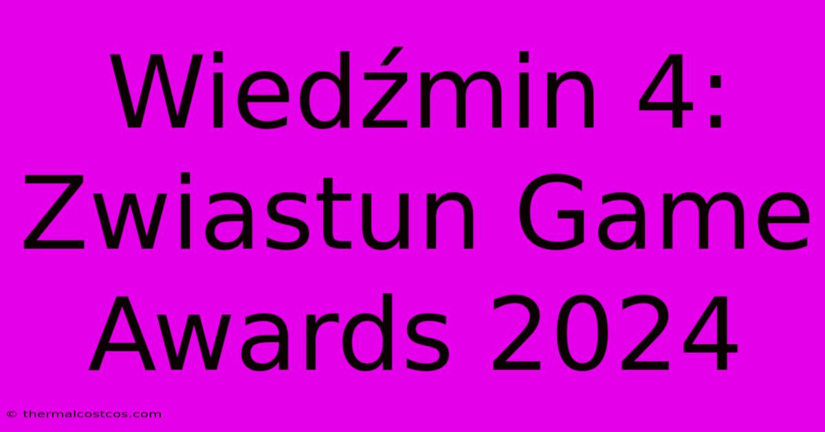 Wiedźmin 4: Zwiastun Game Awards 2024