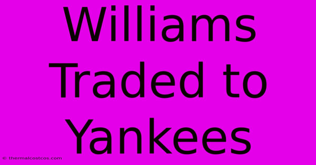 Williams Traded To Yankees