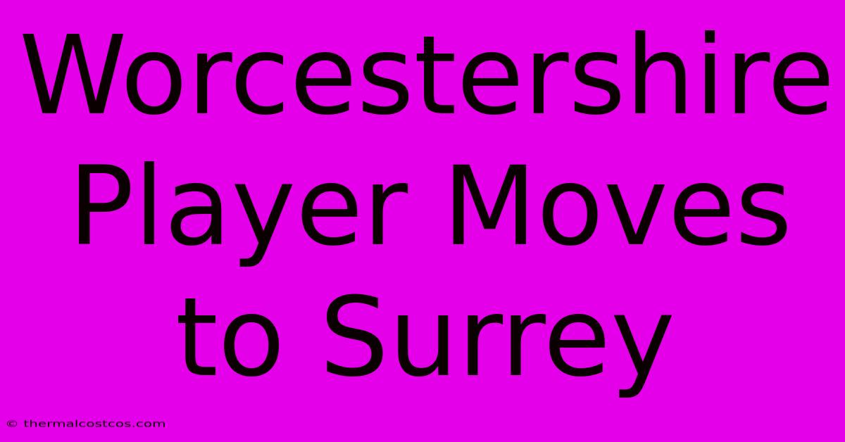 Worcestershire Player Moves To Surrey