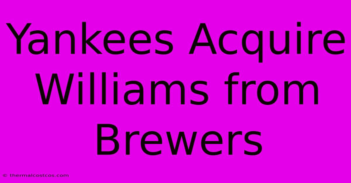 Yankees Acquire Williams From Brewers