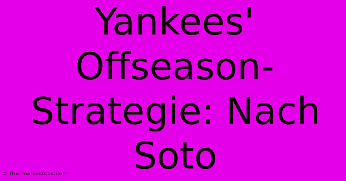 Yankees' Offseason-Strategie: Nach Soto