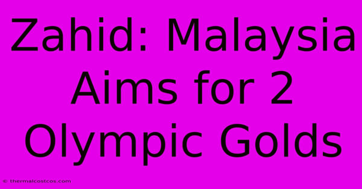 Zahid: Malaysia Aims For 2 Olympic Golds