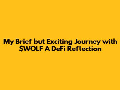 My Brief but Exciting Journey with $WOLF A DeFi Reflection